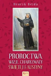 Proroctwa Wizje Charyzmaty świętej FaustynyHenryk Bejda Proroctwa Wizje Charyzmaty świętej FaustynyHenryk Bejda