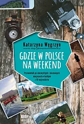 Gdzie w Polsce na weekendKatarzyna Węgrzyn