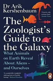 The Zoologists Guide to the GalaxyArik Kershenbaum The Zoologists Guide to the GalaxyArik Kershenbaum