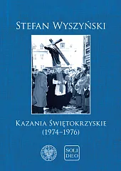 Kazania świętokrzyskie (1974-1976)Stefan Wyszyński Kazania świętokrzyskie (1974-1976)Stefan Wyszyński