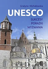 UNESCO Sukcesy, porażki, wyzwaniaGrażyna Michałowska