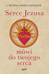 Serce Jezusa mówi do twojego sercaMaria Hanusiak Bożena