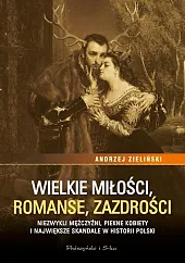 Wielkie miłości, romanse, zazdrościAndrzej Zieliński Wielkie miłości, romanse, zazdrościAndrzej Zieliński