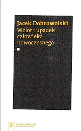 Wzlot i upadek człowieka nowoczesnegoJacek Dobrowolski Wzlot i upadek człowieka nowoczesnegoJacek Dobrowolski