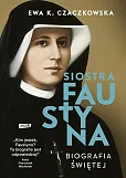 Siostra Faustyna Biografia świętej Siostra Faustyna Biografia świętej