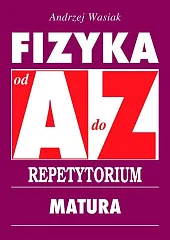 Fizyka od A do Z Repetytorium Fizyka od A do Z Repetytorium