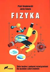 Fizyka Zbiór Testów z pełnymi rozwiązaniami dla szkół średnich Fizyka Zbiór Testów z pełnymi rozwiązaniami dla szkół średnich
