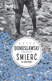 Śmierć w AmazoniiArtur Domosławski