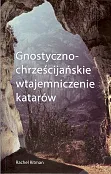 Gnostyczno-chrześcijańskie wtajemniczenie katarów Gnostyczno-chrześcijańskie wtajemniczenie katarów