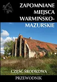Zapomniane miejsca Warmińsko-mazurskie część środkowa Przewodnik