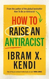 How To Raise an AntiracistX.Ibram Kendi