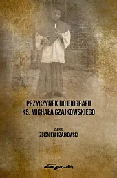 Przyczynek do biografii ks. Michała CzajkowskiegoZbigniew Czajkowski