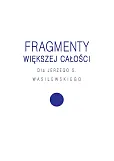 Fragmenty większej całości Fragmenty większej całości