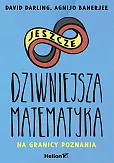 Jeszcze dziwniejsza matematyka. Na granicy poznania