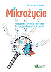 Mikrożycie Wszystko o wirusach bakteriach i,Susan Schadlich Mikrożycie Wszystko o wirusach bakteriach i,Susan Schadlich