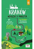 Kraków Ucieczki z miasta Ilustrowany przewodnik weekendowy