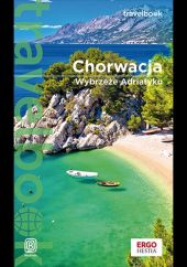 Chorwacja. Wybrzeże Adriatyku. Travelbook. Wydanie 4 Chorwacja. Wybrzeże Adriatyku. Travelbook. Wydanie 4