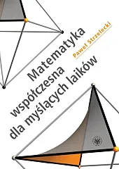 Matematyka współczesna dla myślących laikówPaweł Strzelecki