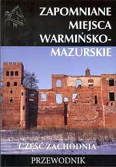 Zapomniane miejsca warmińsko - mazurskie część, Zapomniane miejsca warmińsko - mazurskie część,