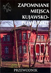 Zapomniane miejsca kujawsko-pomorskieTomasz Stochmal