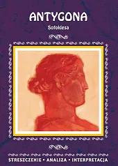 Antygona Sofoklesa Streszczenie, analiza, interpretacjaAgnieszka Marszał