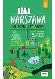 Warszawa. Ucieczki z miasta. Przewodnik weekendowy Warszawa. Ucieczki z miasta. Przewodnik weekendowy