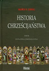 Historia chrześcijaństwa Tom 3H.Warren Carroll Historia chrześcijaństwa Tom 3H.Warren Carroll