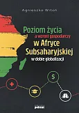 Poziom życia a wzrost gospodarczy w Afryce Subsaharyjskiej w dobie globalizacji Poziom życia a wzrost gospodarczy w Afryce Subsaharyjskiej w dobie globalizacji