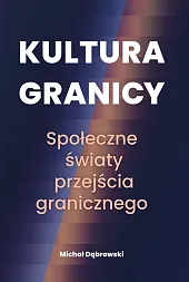 Kultura granicy Społeczne światy przejścia granicznego