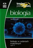 Trening przed maturą Biologia w zadaniach maturalnych Część 2 Trening przed maturą Biologia w zadaniach maturalnych Część 2