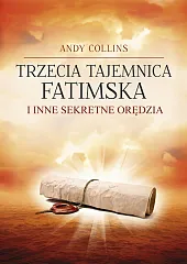 Trzecia Tajemnica Fatimska i inne sekretne,Andy Collins Trzecia Tajemnica Fatimska i inne sekretne,Andy Collins