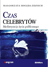 Czas celebrytów Mediatyzacja życia publicznegoMałgorzata Molęda-Zdziech