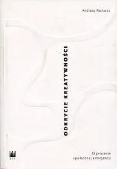 Odkrycie kreatywnościAndreas Reckwitz Odkrycie kreatywnościAndreas Reckwitz