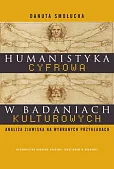 Humanistyka cyfrowa w badaniach kulturowych Humanistyka cyfrowa w badaniach kulturowych