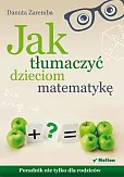 Jak tłumaczyć dzieciom matematykę Jak tłumaczyć dzieciom matematykę