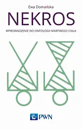 Nekros Wprowadzenie do ontologii martwego ciałaEwa Domańska Nekros Wprowadzenie do ontologii martwego ciałaEwa Domańska
