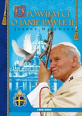 Opowiem Ci o Janie Pawle II Opowiem Ci o Janie Pawle II