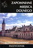 Zapomniane miejsca Dolnego Śląśka. Sudety Wschodnie Przewodnik