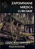 Zapomniane miejsca Lubuskie część południowa