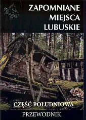 Zapomniane miejsca Lubuskie część południowaJakub Jagiełło