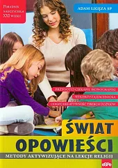 Świat opowieści Metody aktywizujące na lekcje,Adam Ligęza Świat opowieści Metody aktywizujące na lekcje,Adam Ligęza