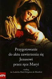 Przygotowanie do aktu zawierzenia się Jezusowi przez ręce Maryi według św. Ludwika Marii Grignion de Montfort