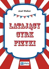 Latający cyrk fizykiJearl Walker Latający cyrk fizykiJearl Walker
