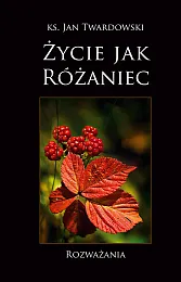 Życie jak różaniecJan Twardowski