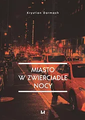 Miasto w zwierciadle nocyKrystian Darmach