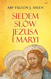 Siedem słów Jezusa i MaryiJ.Fulton Sheen Siedem słów Jezusa i MaryiJ.Fulton Sheen