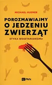 Porozmawiajmy o jedzeniu zwierząt Etyka wegetarianizmu Porozmawiajmy o jedzeniu zwierząt Etyka wegetarianizmu
