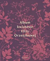 Album kwiatowe Elizy OrzeszkowejEliza Orzeszkowa Album kwiatowe Elizy OrzeszkowejEliza Orzeszkowa