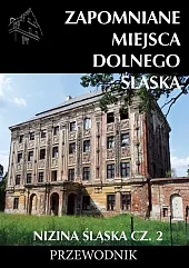 Zapomniane miejsca Dolnego Śląśka. Nizina Śląska Część 2 Zapomniane miejsca Dolnego Śląśka. Nizina Śląska Część 2