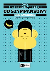 Czy jesteśmy mądrzejsi od szympansów?Ben Ambridge